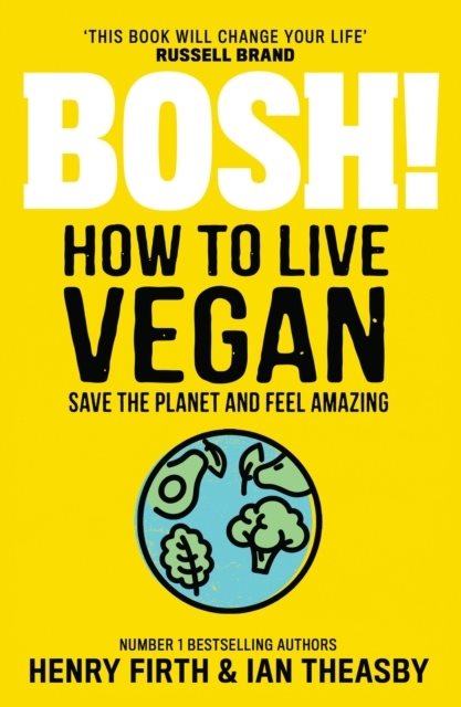 Bosh! How to Live Vegan