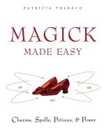 Magick Made Easy: Charms, Spells, Potions & Power