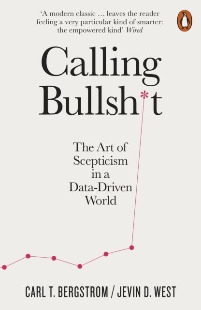 Calling Bullshit - The Art of Scepticism in a Data-Driven World