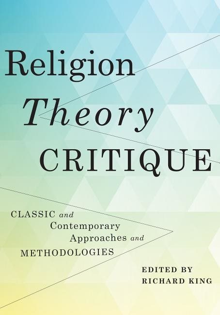 Religion, theory, critique - classic and contemporary approaches and method