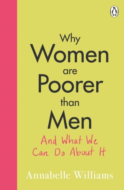 Why Women Are Poorer Than Men and What We Can Do About It