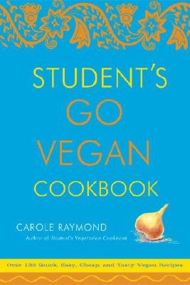 Students go vegan cookbook - 125 quick, easy, cheap and tasty vegan recipes