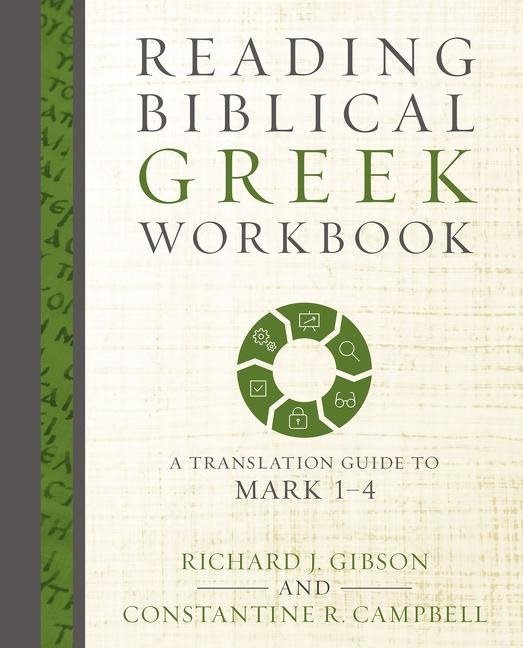 Reading biblical greek workbook - a translation guide to mark 1-4