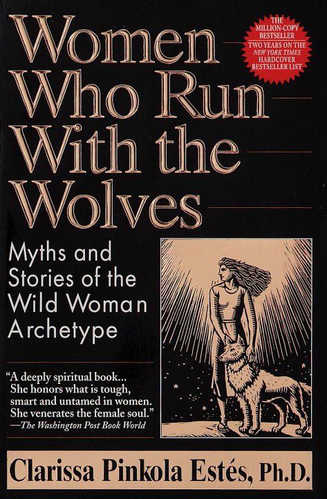 Women Who Run With The Wolves: Myths & Stories Of The Wild W