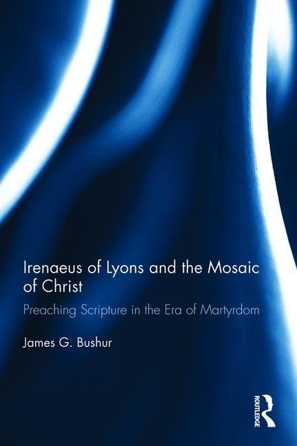 Irenaeus of lyons and the mosaic of christ - preaching scripture in the era