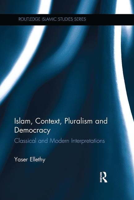 Islam, context, pluralism and democracy - classical and modern interpretati