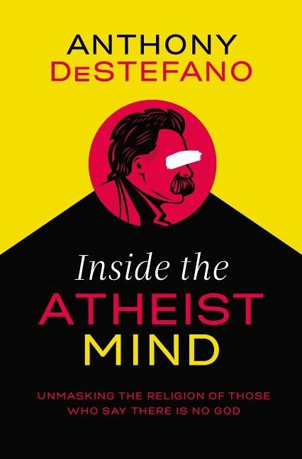 Inside the atheist mind - unmasking the religion of those who say there is