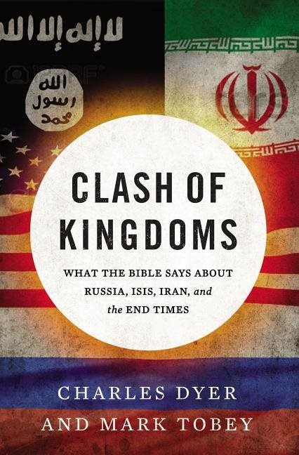 Clash of kingdoms - what the bible says about russia, isis, iran, and the e