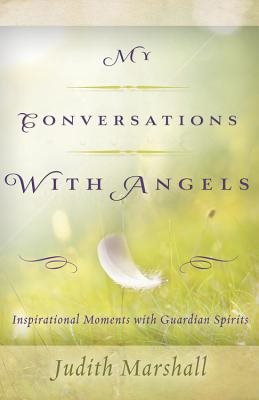 My conversations with angels - inspirational moments with guardian spirits