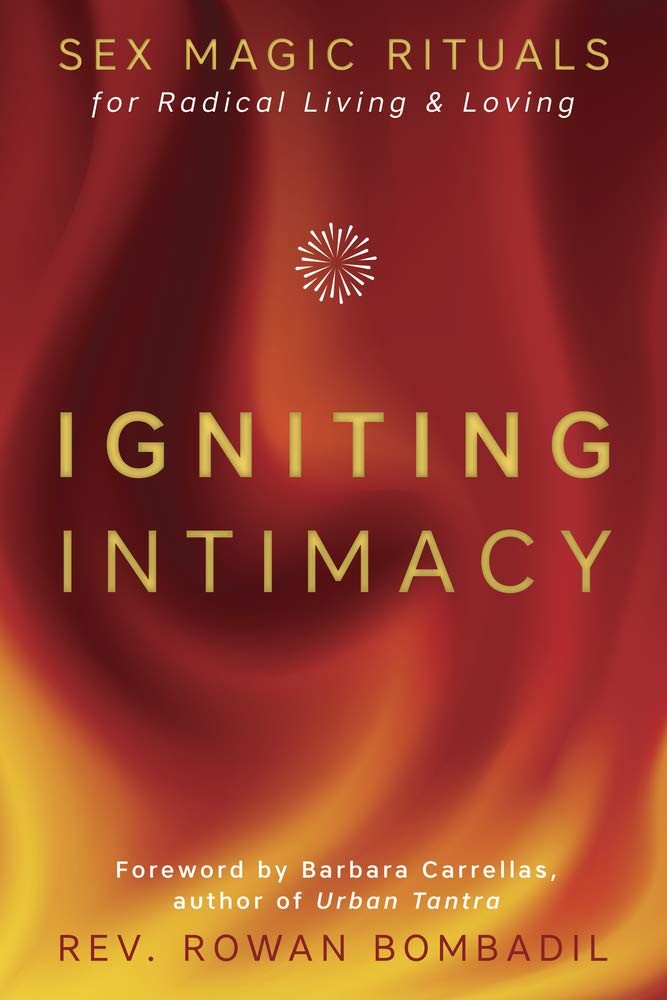 Igniting Intimacy: Sex Magic Rituals for Radical Living & Loving