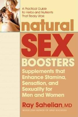 Natural Sex Boosters: Supplements That Enhance Stamina, Sensation & Sexuality For Men & Women