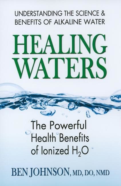 Healing waters - the powerful health benefits of ionized h2o