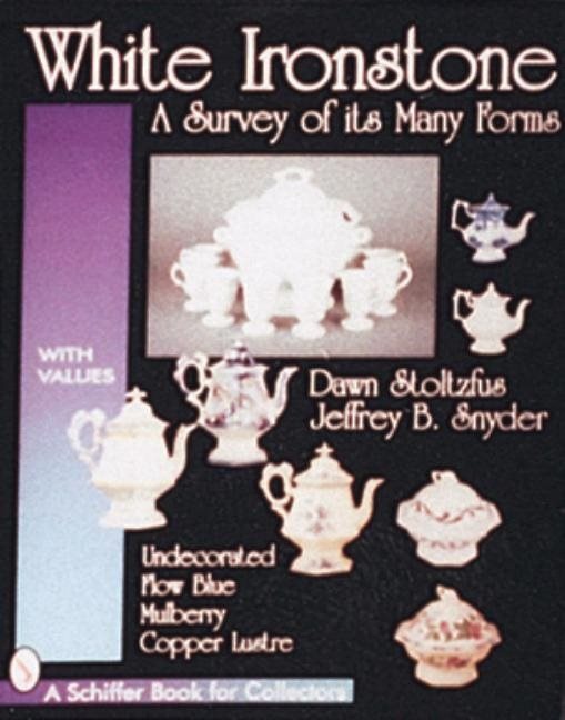 White Ironstone, A Survey Of Its Many Forms