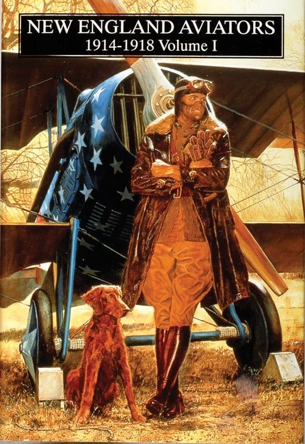 New england aviators 1914-1918 vol.1 - their portraits and their records