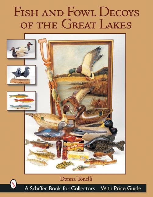 Fish & Fowl Decoys Of The Great Lakes