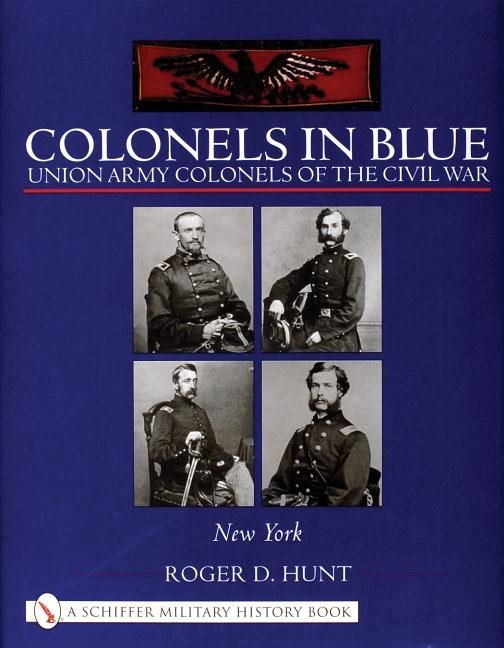 Colonels In Blue: Union Army Colonels Of The Civil War