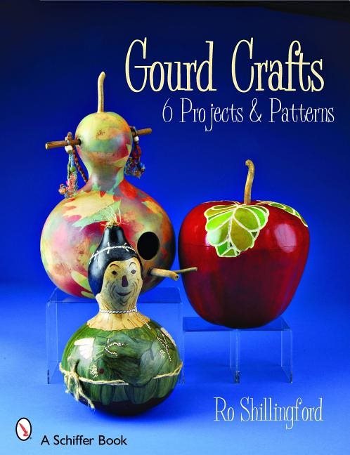 Gourd Crafts : 6 Projects & Patterns