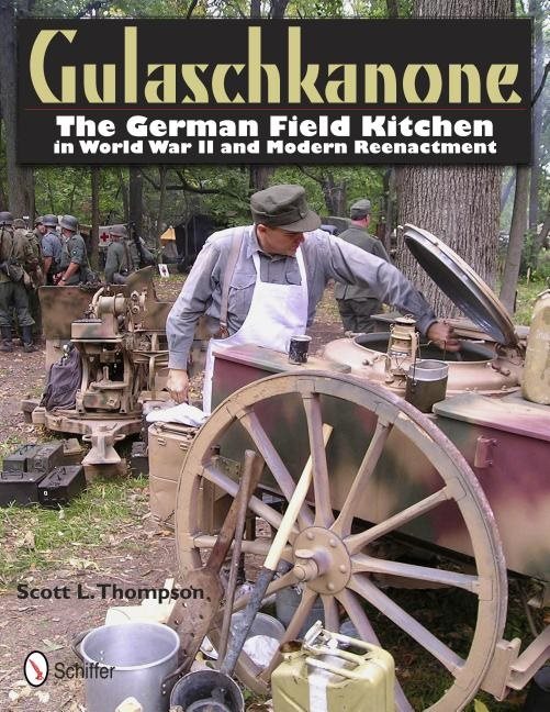 Gulaschkanone - the german field kitchen in world war ii and modern reenact