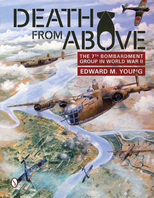 Death From Above : The 7th Bombardment Group in World War II