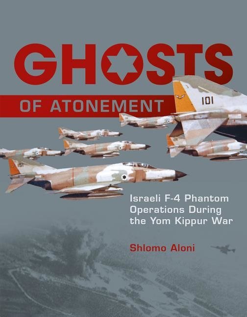 Ghosts of atonement - israeli f-4 phantom operations during the yom kippur