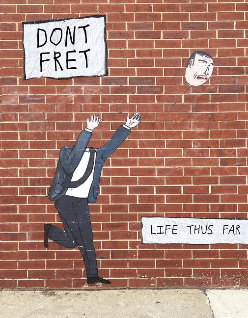 Dont Fret : Life Thus Far