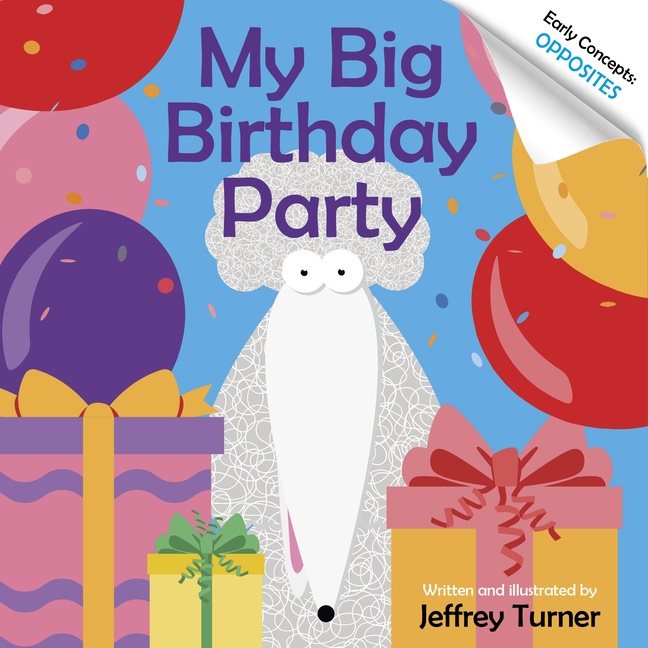 My Big Birthday Party : Early Concepts: Opposites