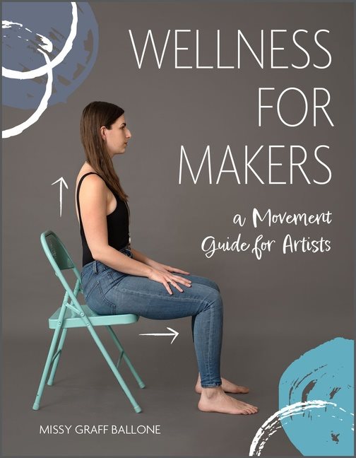 Wellness For Makers : A Movement Guide for Artists