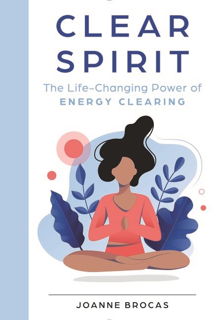 Clear Spirit : The Life-Changing Power of Energy Clearing