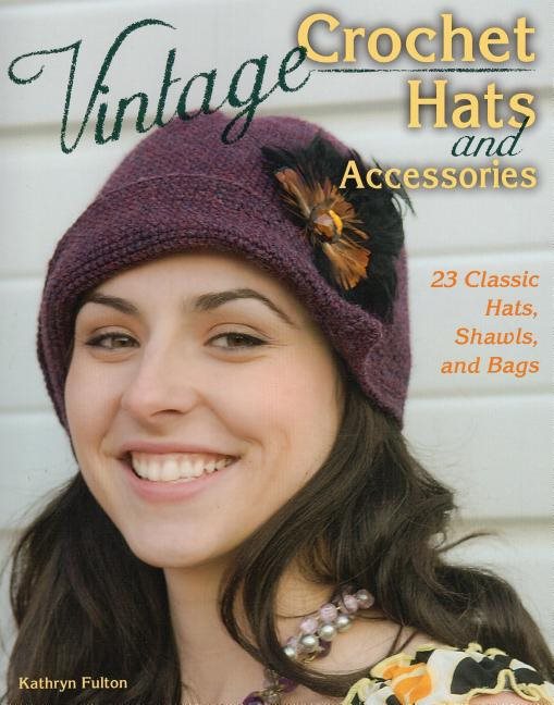 Vintage crochet hats and accessories - 23 classic hats, shawls, and bags
