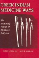 Creek Indian Medicine Ways: The Enduring Power of Mvskoke Religion