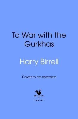 To War with the Gurkhas: War Diaries