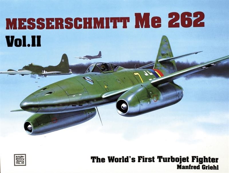 The World’s First Turbo-Jet Fighter : Me 262 Vol.II