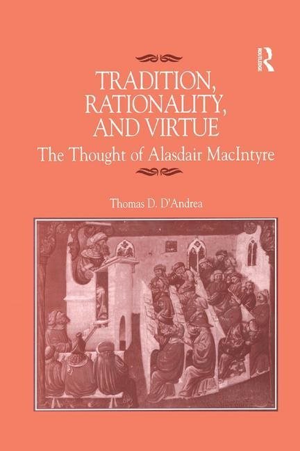 Tradition, rationality, and virtue - the thought of alasdair macintyre