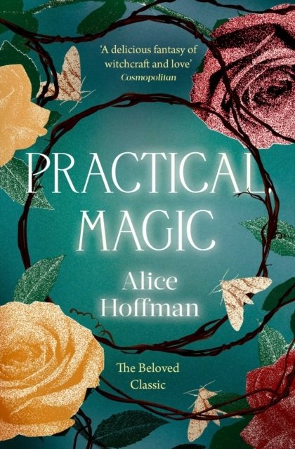 Practical Magic - The Beloved Novel of Love, Friendship, Sisterhood and Mag