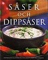 Såser och dippsåser Inspirerande klassiska och nya recept från hela världen