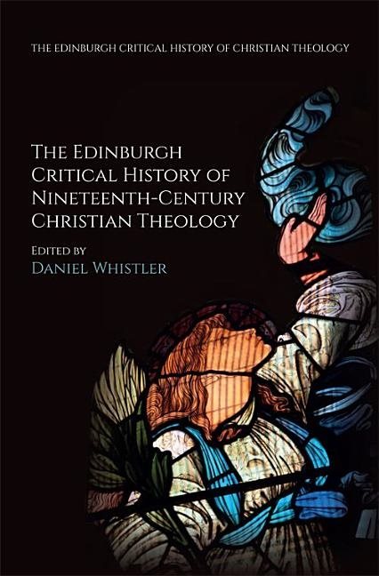 Edinburgh critical history of nineteenth-century christian theology