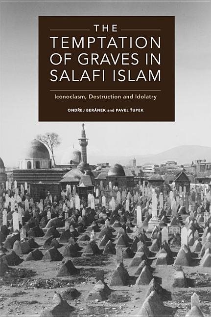 Temptation of graves in salafi islam - iconoclasm, destruction and idolatry