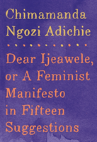 Dear Ijeawele, or A Feminist Manifesto in Fifteen Suggestions