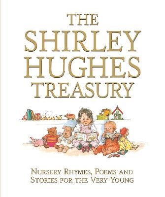 The Shirley Hughes Treasury: Nursery Rhymes, Poems and Stories for the Very