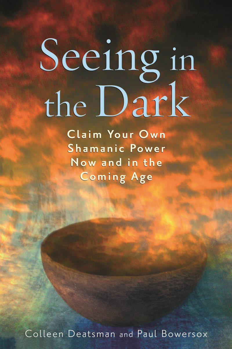 Seeing in the dark - claim your own shamanic power now and in the coming age