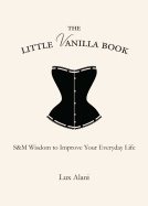 Little Vanilla Book : S&M Wisdom to Improve Your Everyday Life