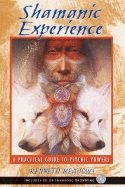 Shamanic Experience: A Practical Guide To Psychic Powers (Wi