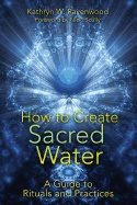 How To Create Sacred Water : A Guide to Rituals and Practices