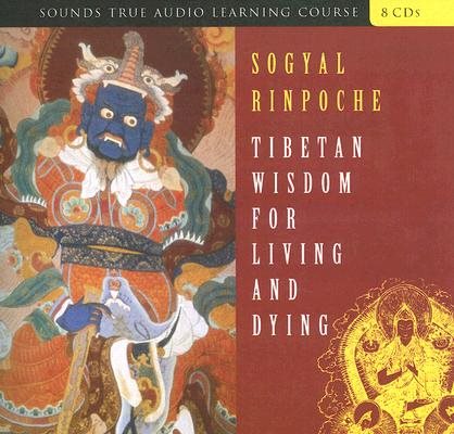 Tibetan Wisdom for Living and Dying