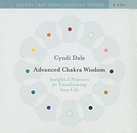 Advanced Chakra Wisdom: Insights & Practices for Transforming Your Life