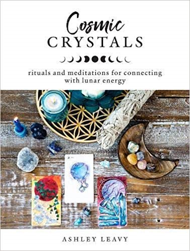 Cosmic Crystals: Rituals and Meditations for Connecting With Lunar Energy