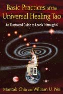 Basic Practices Of Universal Healing Tao : An Illustrated Guide to Levels 1 through 6