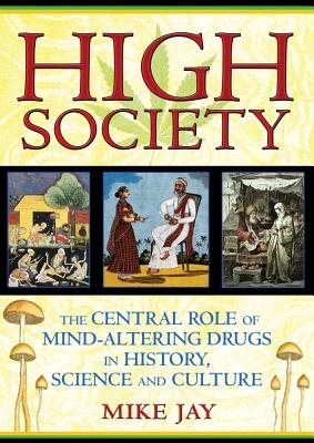 High Society: The Central Role Of Mind-Altering Drugs In History, Science & Culture (O)