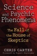 Science And Psychic Phenomena : The Fall of the House of Skeptics