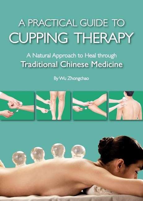 Practical guide to cupping therapy - a natural approach to heal through tra